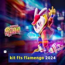 kit fts flamengo 2024