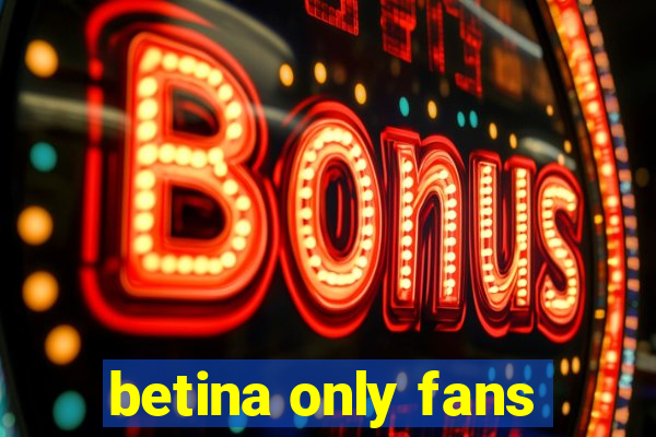 betina only fans