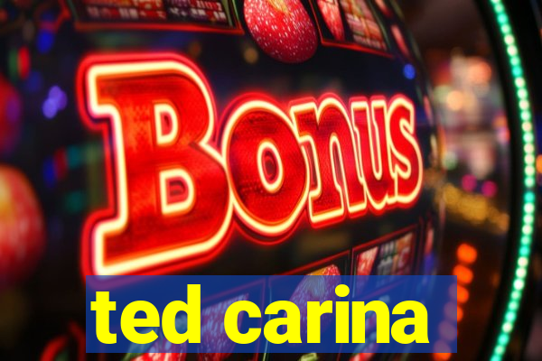 ted carina