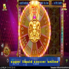 super liquid soccer online