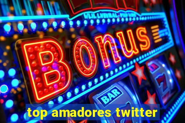 top amadores twitter