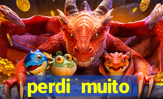 perdi muito dinheiro em apostas