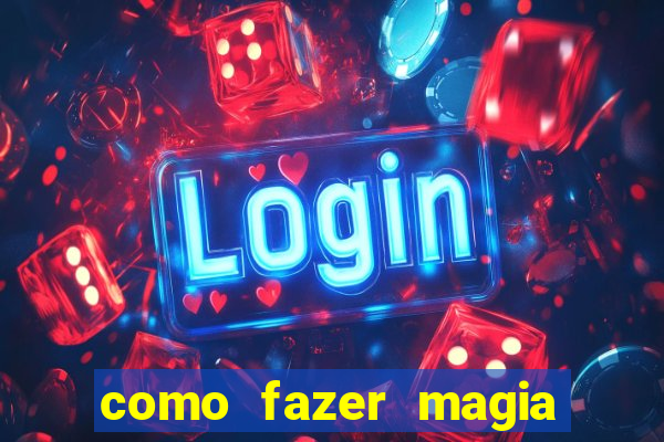 como fazer magia de fogo na vida real