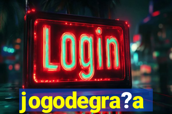 jogodegra?a