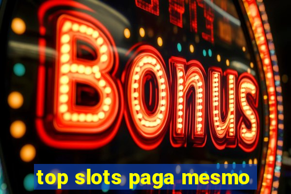 top slots paga mesmo
