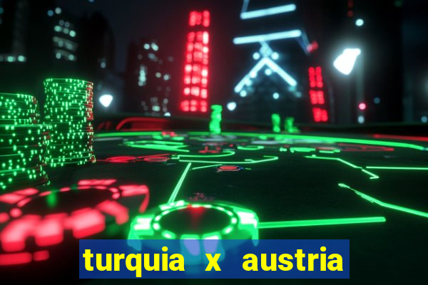 turquia x austria onde assistir