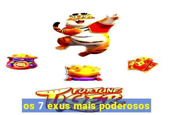 os 7 exus mais poderosos