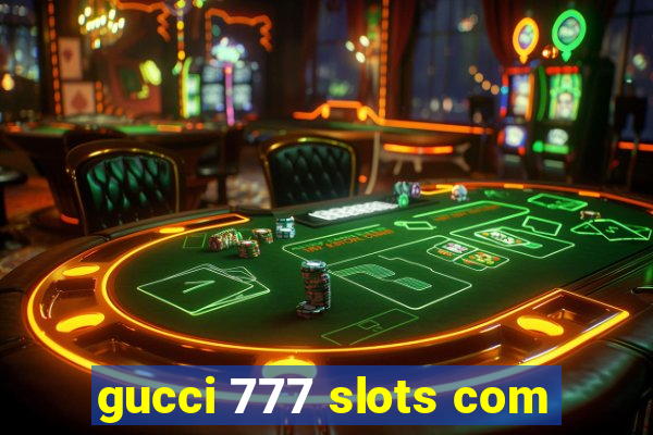 gucci 777 slots com