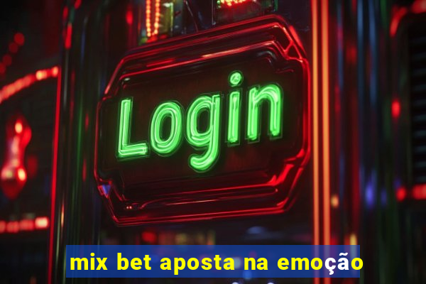 mix bet aposta na emoção