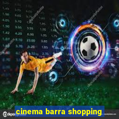 cinema barra shopping