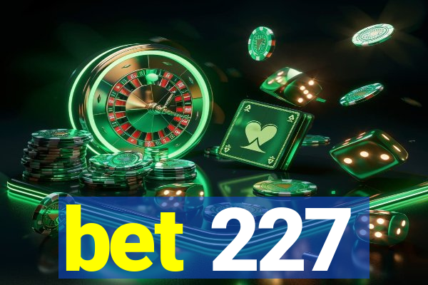 bet 227