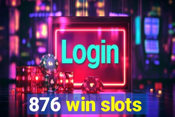 876 win slots