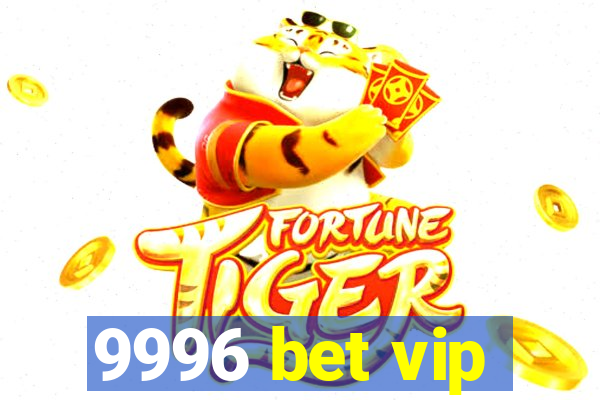 9996 bet vip