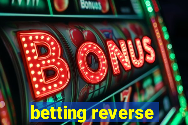 betting reverse