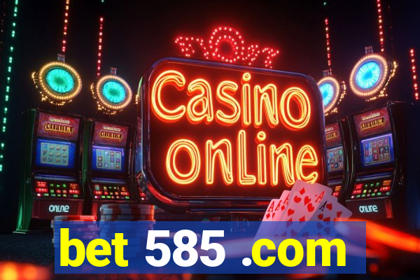 bet 585 .com