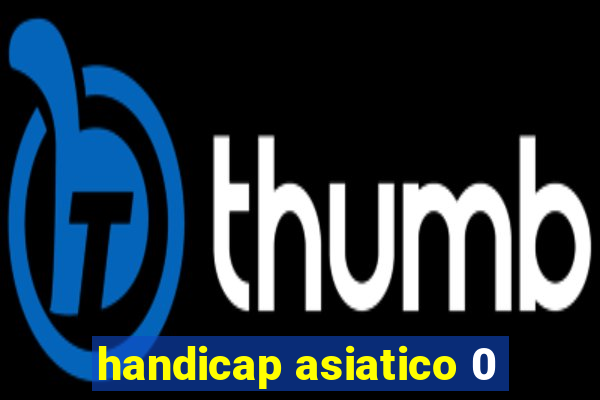 handicap asiatico 0