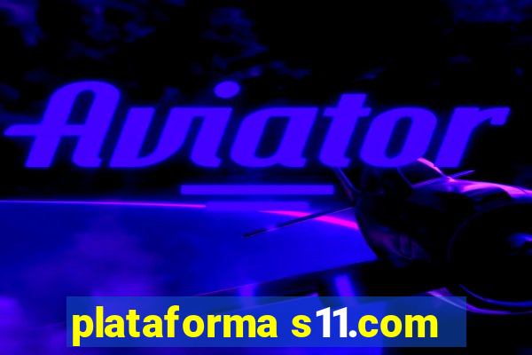 plataforma s11.com