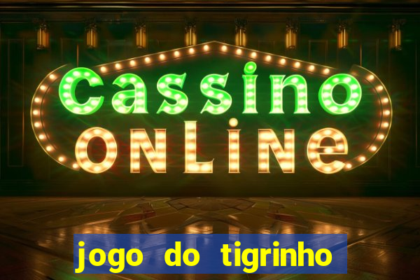 jogo do tigrinho na casa chinesa