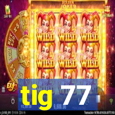 tig 77