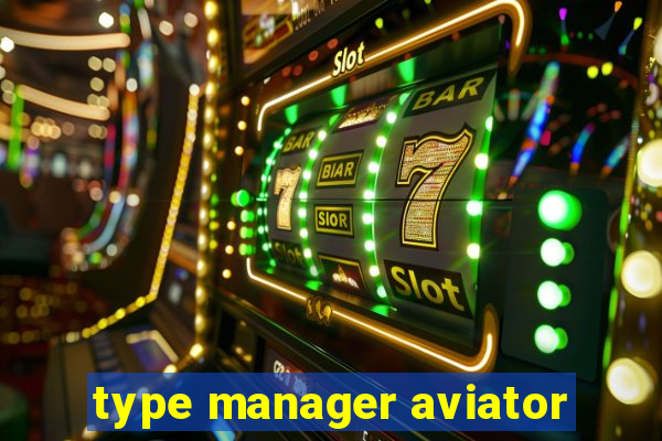 type manager aviator