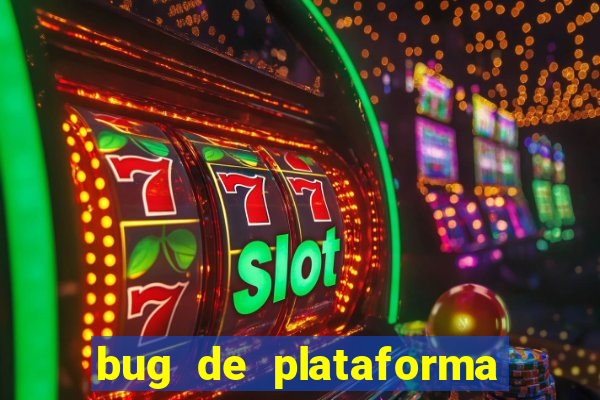 bug de plataforma de jogos