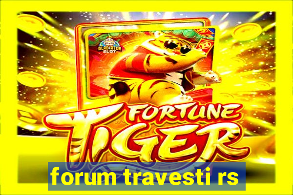 forum travesti rs