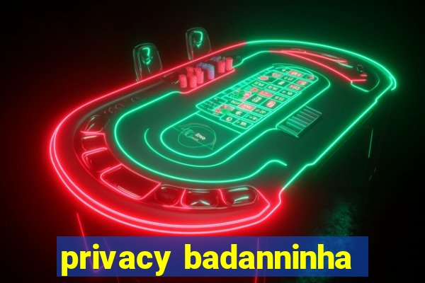 privacy badanninha