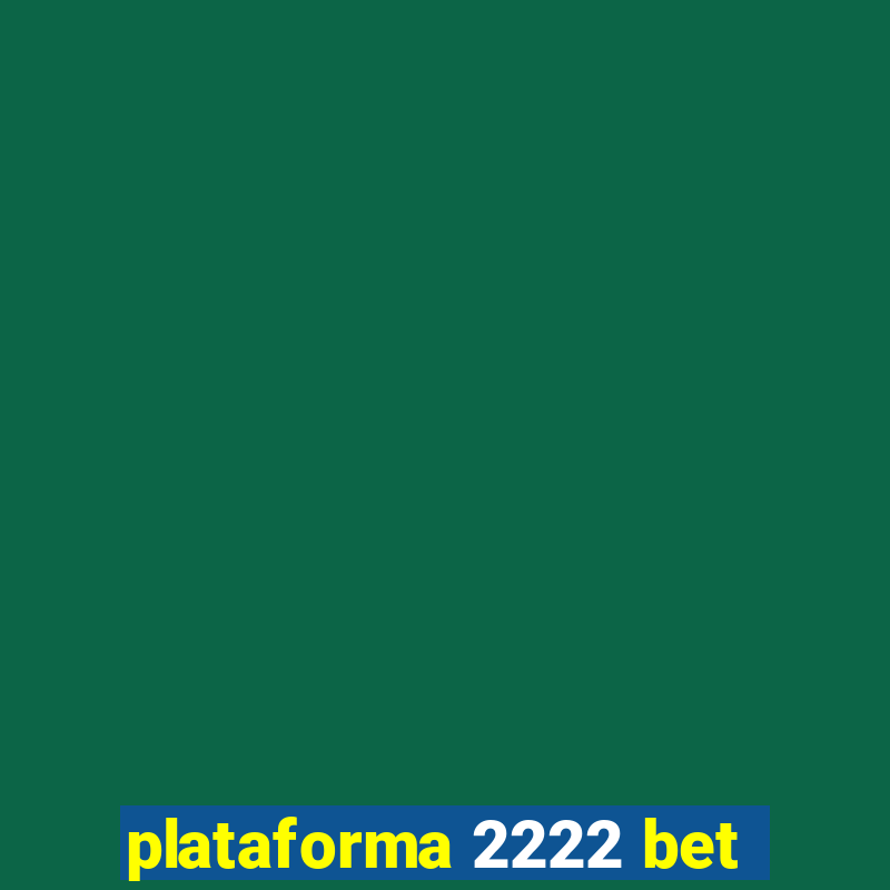 plataforma 2222 bet