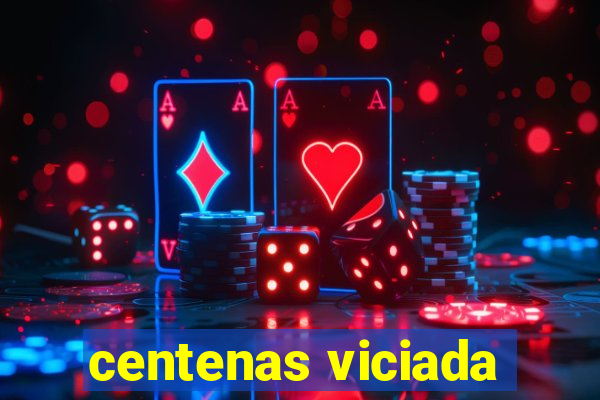 centenas viciada