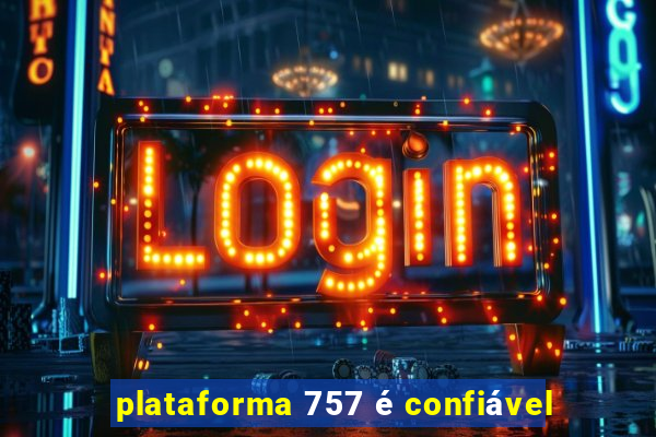 plataforma 757 é confiável