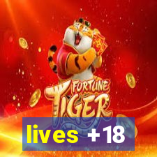 lives +18