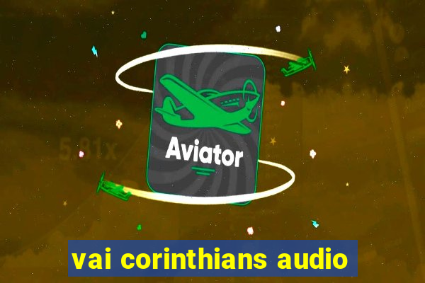 vai corinthians audio