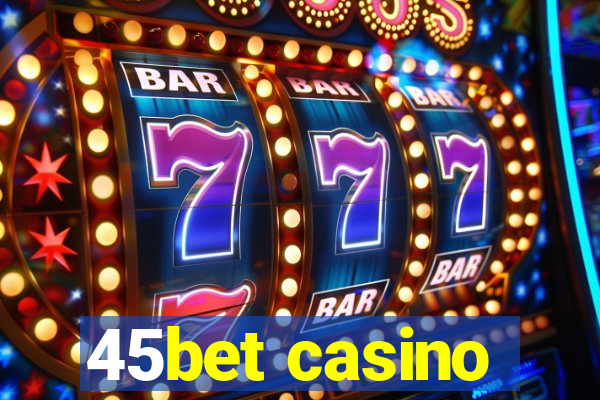 45bet casino