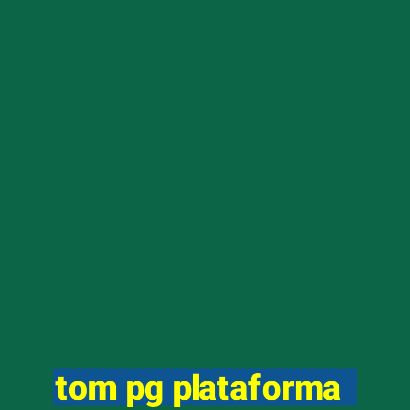 tom pg plataforma