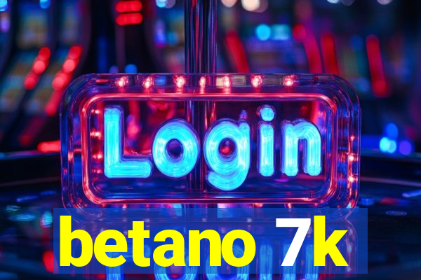 betano 7k