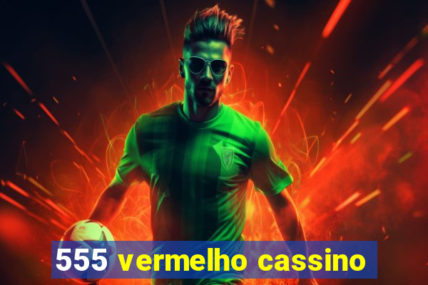 555 vermelho cassino