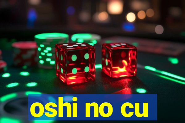 oshi no cu