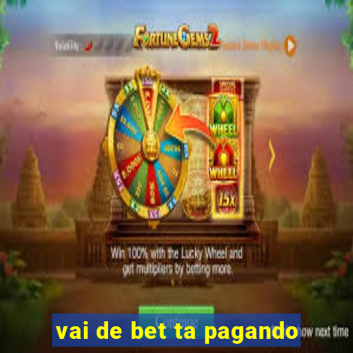 vai de bet ta pagando