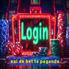 vai de bet ta pagando