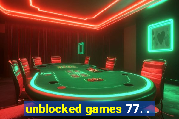 unblocked games 77. .