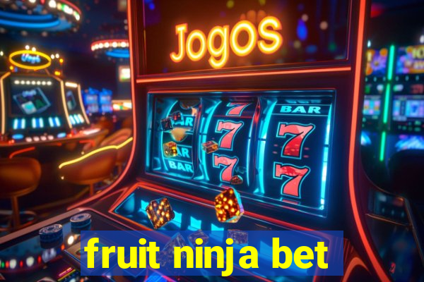 fruit ninja bet