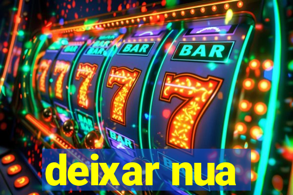 deixar nua