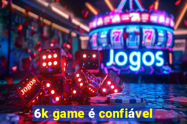 6k game é confiável