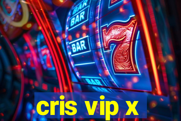 cris vip x