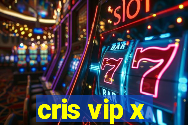 cris vip x