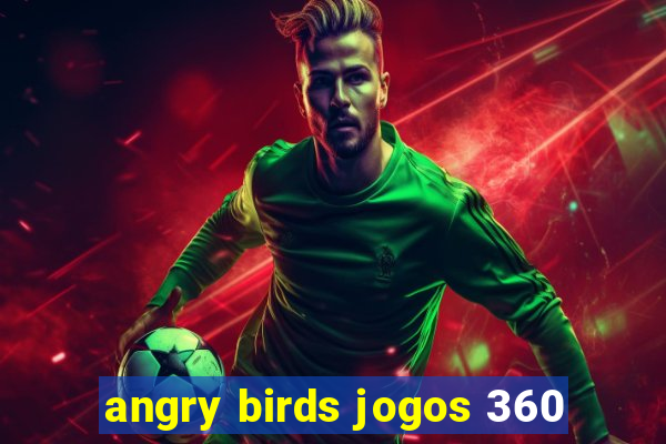 angry birds jogos 360