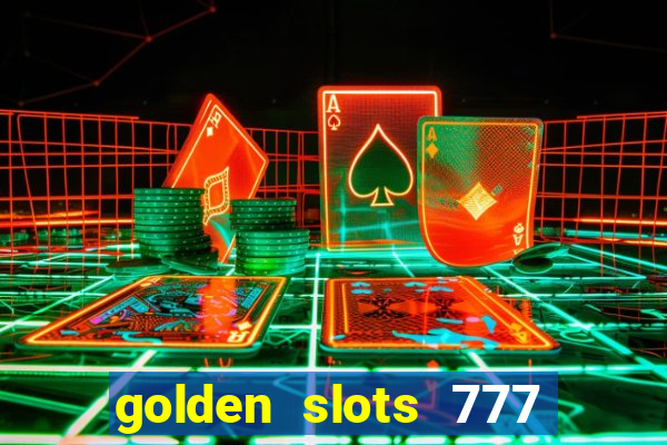 golden slots 777 paga mesmo