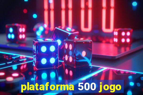 plataforma 500 jogo