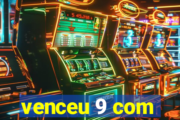 venceu 9 com