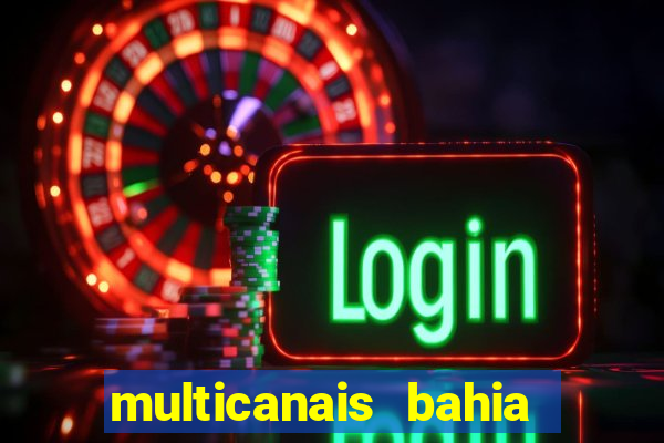 multicanais bahia ao vivo